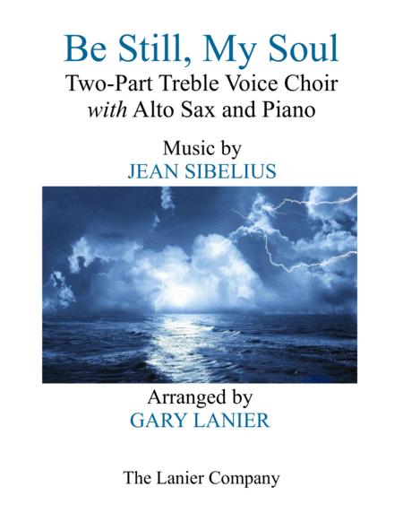 Be Still My Soul Two Part Treble Voice Choir With Alto Sax Piano Parts Included