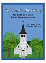 To God Be The Glory Easy Cello Solo With Piano Accompaniment