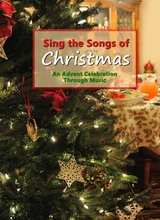 Sing The Songs Of Christmas An Advent Celebration Through Music