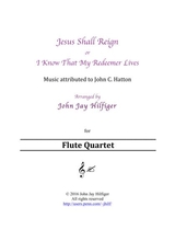 Jesus Shall Reign I Know That My Redeemer Lives Flute Quartet