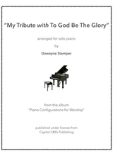 My Tribute With To God Be The Glory