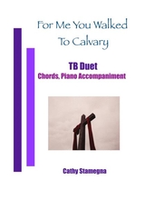 For Me You Walked To Calvary Tb Duet Chords Piano Accompaniment