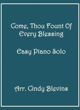 Come Thou Fount Of Every Blessing Arranged For Easy Piano Solo