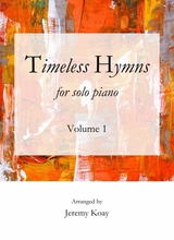Timeless Hymns For Solo Piano Volume 1