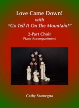 Love Came Down Go Tell It On The Mountain For 2 Part Choir And Piano