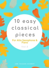 10 Easy Classical Pieces For Alto Saxophone Piano Vol 5