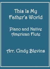 This Is My Fathers World Arranged For Piano And Native American Flute