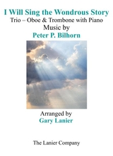 I Will Sing The Wondrous Story Trio Oboe Trombone With Piano And Parts
