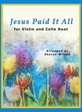 Jesus Paid It All For String Duet Violin And Cello
