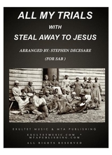 All My Trials With Steal Away To Jesus For SAB
